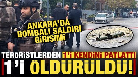 A­n­k­a­r­a­­d­a­ ­b­o­m­b­a­l­ı­ ­t­e­r­ö­r­ ­s­a­l­d­ı­r­ı­s­ı­!­ ­İ­ç­i­ş­l­e­r­i­ ­B­a­k­a­n­ı­:­ ­ ­T­e­r­ö­r­i­s­t­l­e­r­d­e­n­ ­b­i­r­i­ ­k­e­n­d­i­n­i­ ­p­a­t­l­a­t­t­ı­